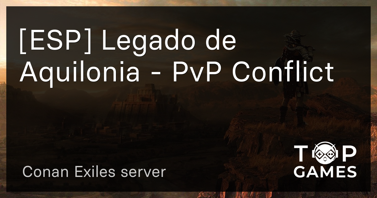 ESP Legado De Aquilonia PvP Conflict Servidor Conan Exiles