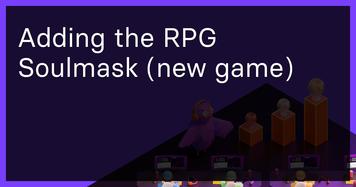 Adding the RPG Soulmask (new game)