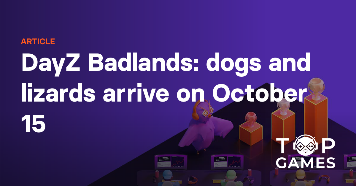 DayZ Badlands: dogs and lizards arrive on October 15
