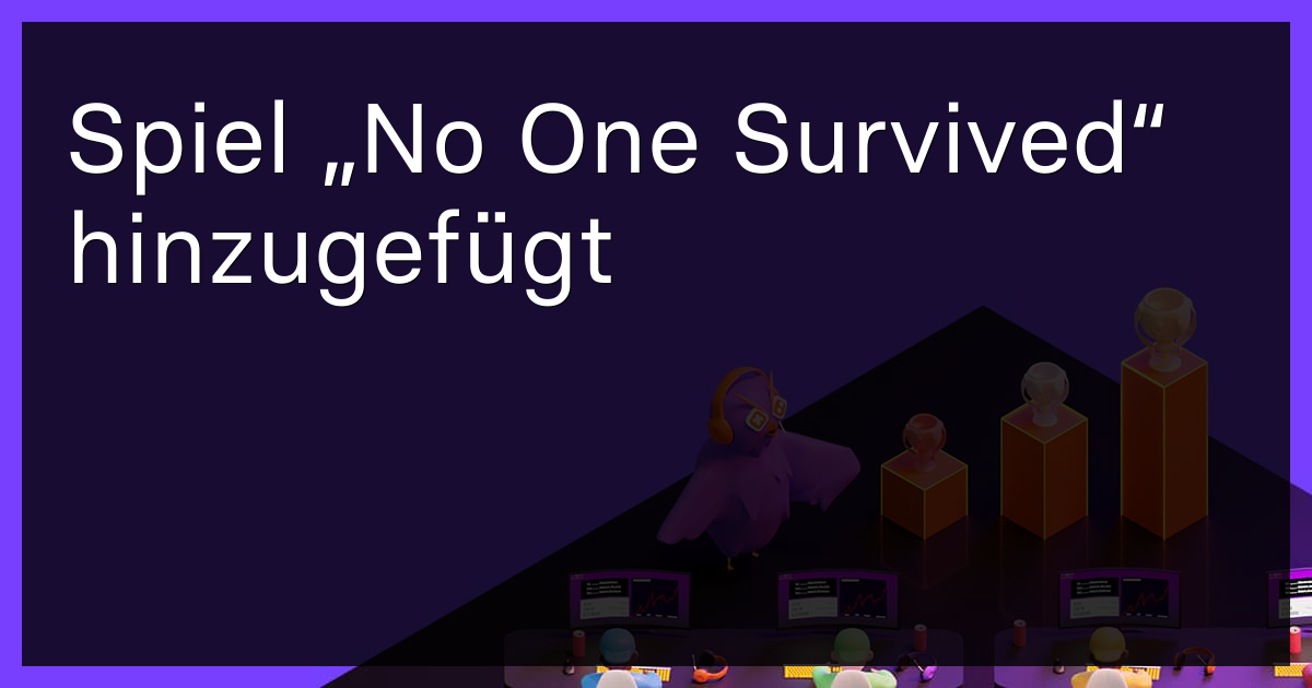 Spiel „No One Survived“ hinzugefügt