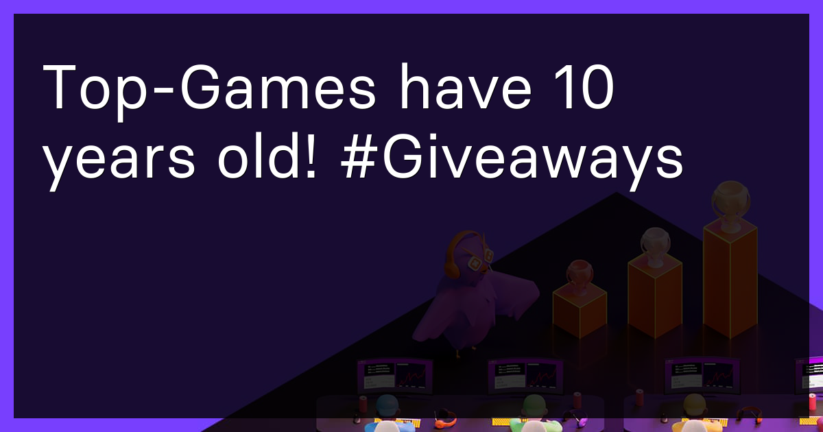 Top-Games have 10 years old! #Giveaways