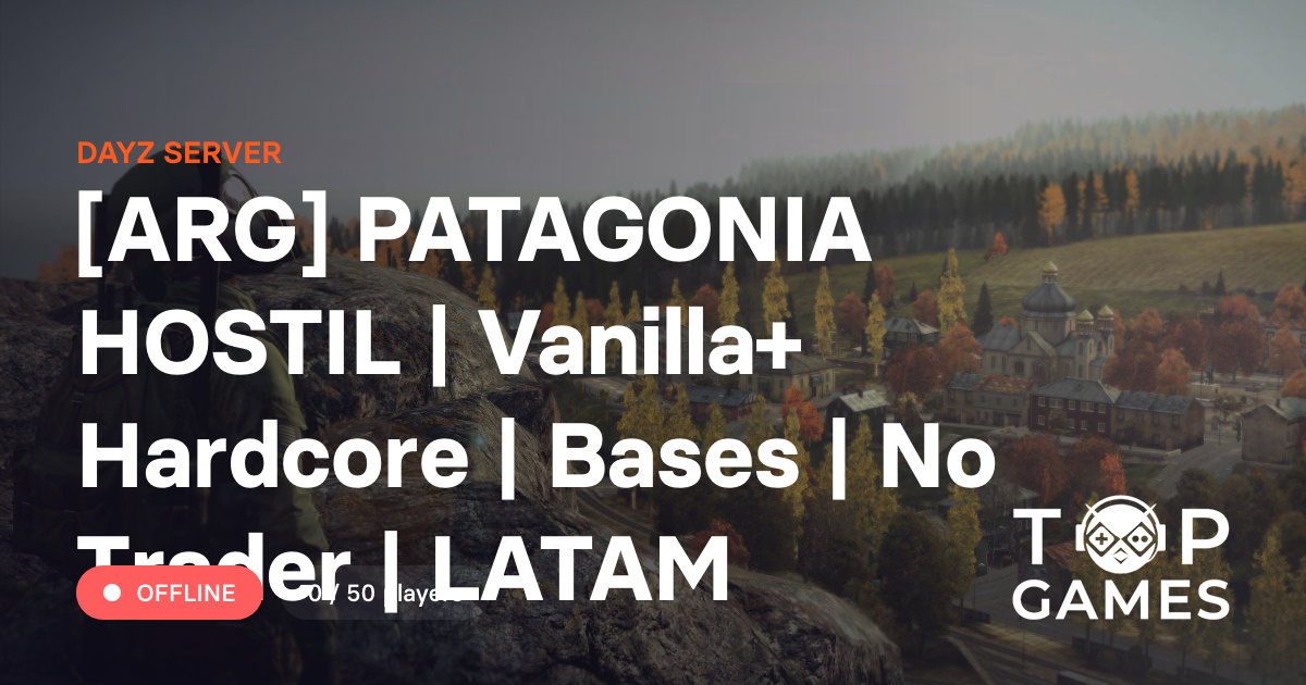[ARG] PATAGONIA HOSTIL | Vanilla+ Hardcore | Bases | No Trader | LATAM ...
