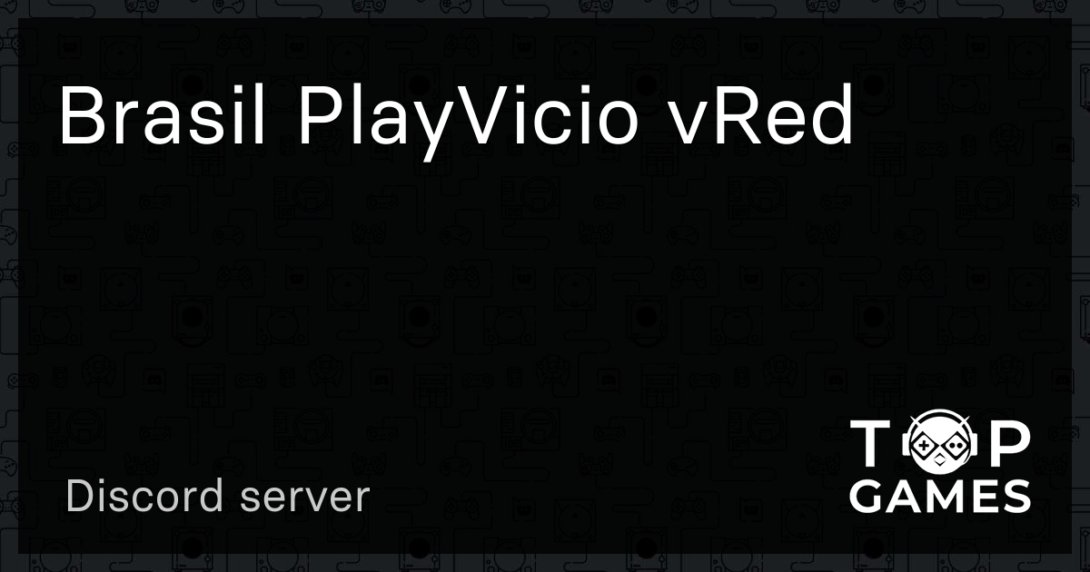 Brasil PlayVicio vRed - Servidor Discord