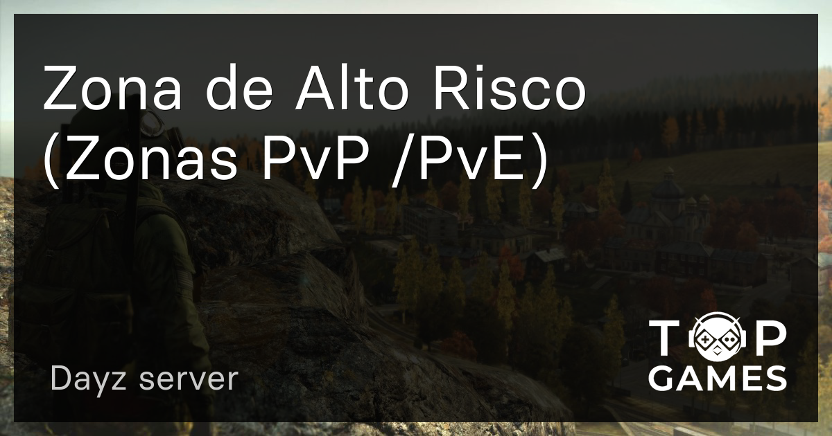 Zona de Alto Risco (Zonas PvP /PvE) Dayz Server