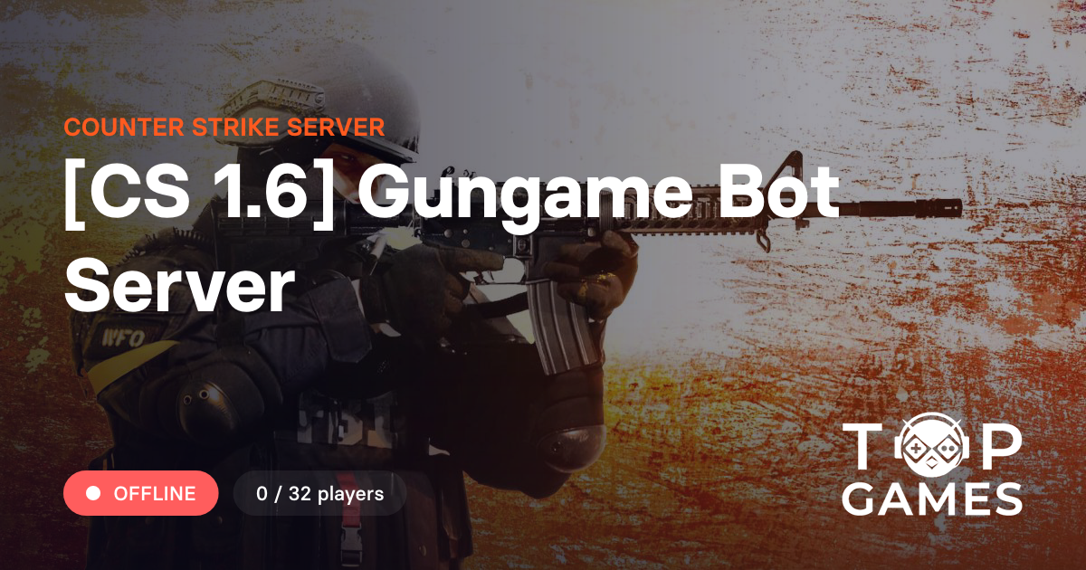 [CS 1.6] Gungame Bot Server - Counter Strike Server