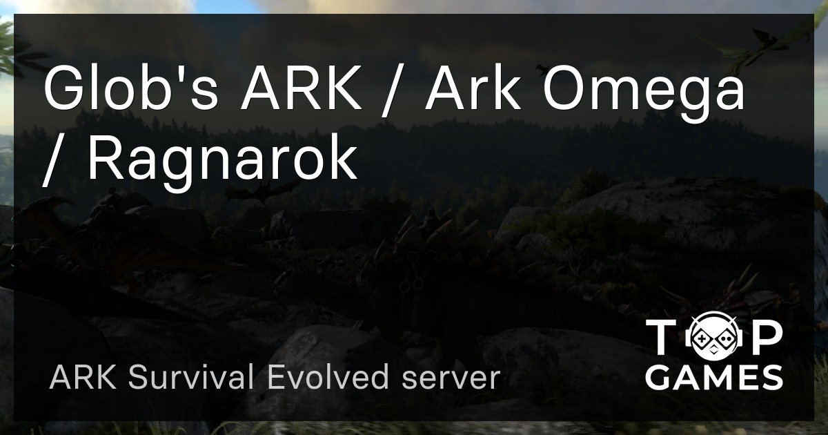 Glob s ARK Ark Omega Ragnarok ARK Server