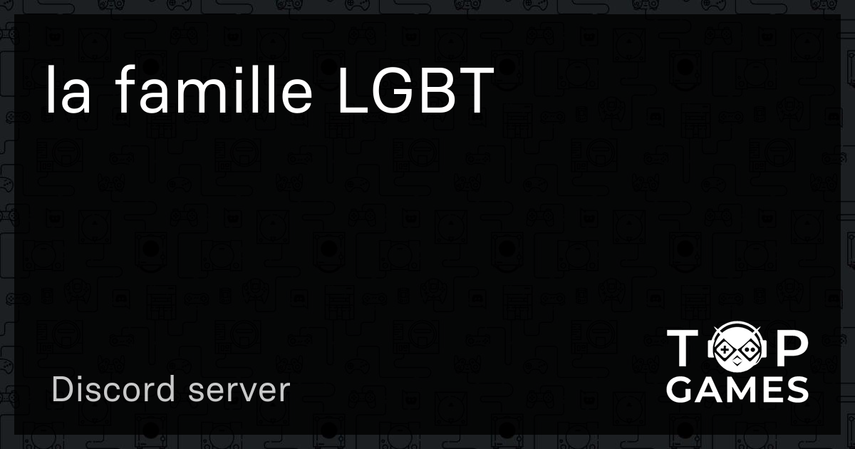 la famille LGBT - Discord Server