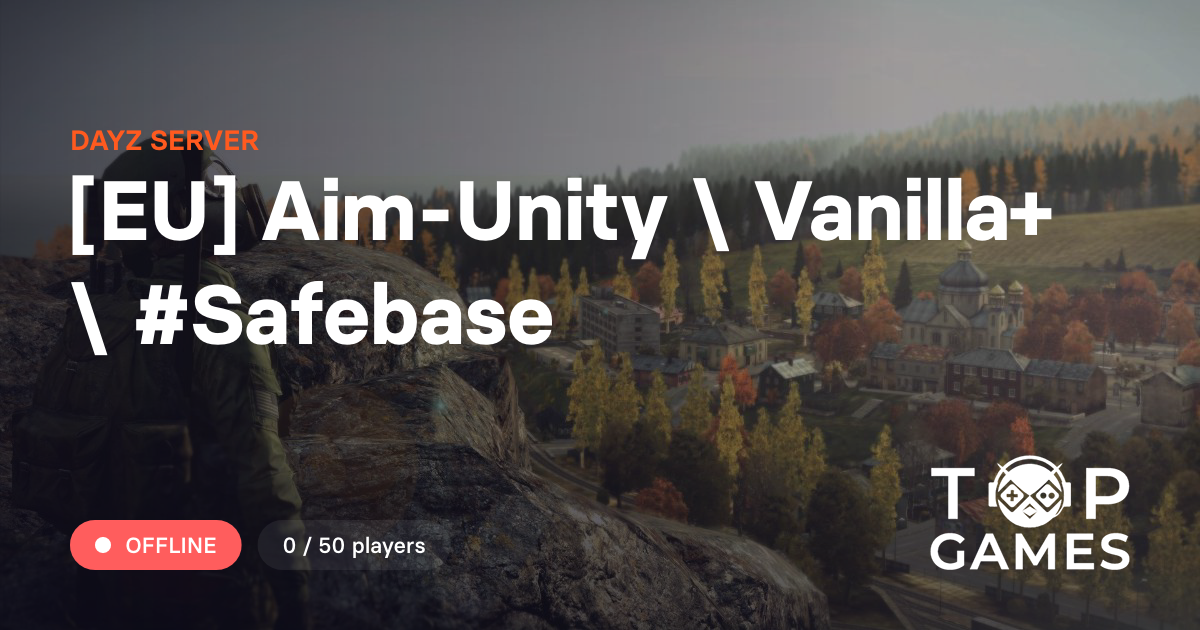 [EU] Aim-Unity \ Vanilla+ \ #Safebase - Server Dayz