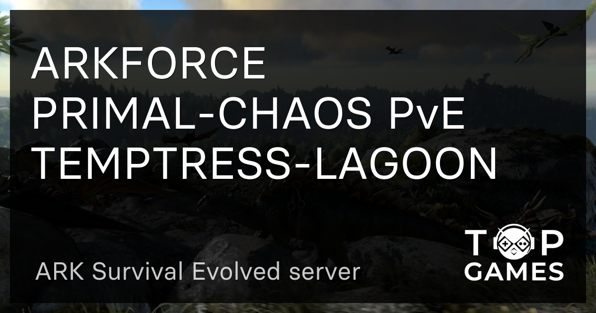 Arkforce Primal Chaos Pve Temptress Lagoon Ark Survival Evolved Server 7614