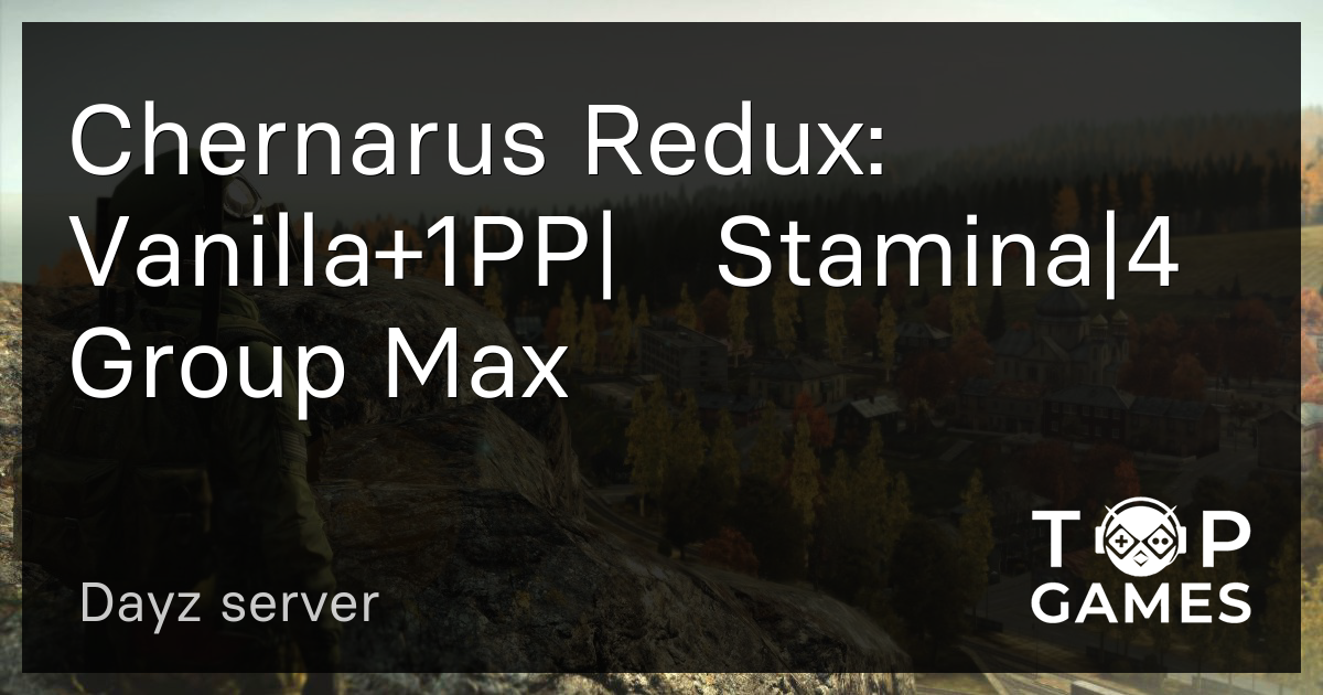 Chernarus Redux: Vanilla+1PP|∞Stamina|4 Group Max - Dayz Server