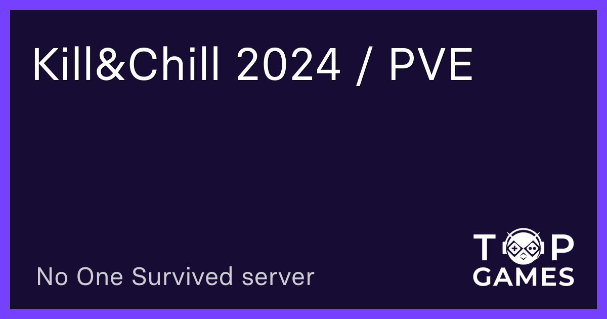 Kill Chill 2024 PVE No One Survived Server   Killchill 2024 Pve 